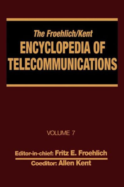 The Froehlich/Kent Encyclopedia of Telecommunications: Volume 7 - Electrical Filters: Fundamentals and System Applications to Federal Communications Commission of the United States / Edition 1