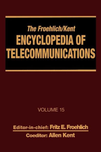 The Froehlich/Kent Encyclopedia of Telecommunications: Volume 15 - Radio Astronomy to Submarine Cable Systems / Edition 1