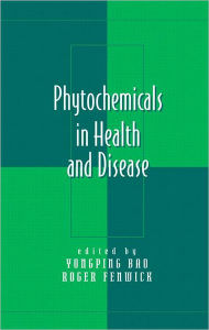 Title: Phytochemicals in Health and Disease / Edition 1, Author: Yongping Bao