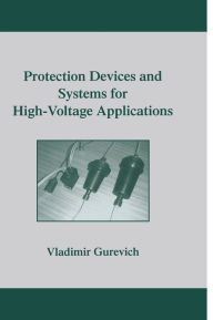 Title: Protection Devices and Systems for High-Voltage Applications / Edition 1, Author: Vladimir Gurevich