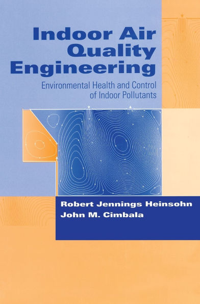 Indoor Air Quality Engineering: Environmental Health and Control of Indoor Pollutants