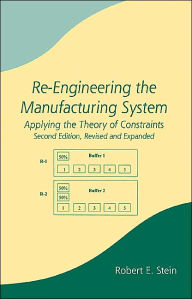 Title: Re-Engineering the Manufacturing System: Applying the Theory of Constraints / Edition 2, Author: Robert E. Stein