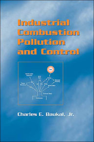 Title: Industrial Combustion Pollution and Control / Edition 1, Author: Charles E. Baukal