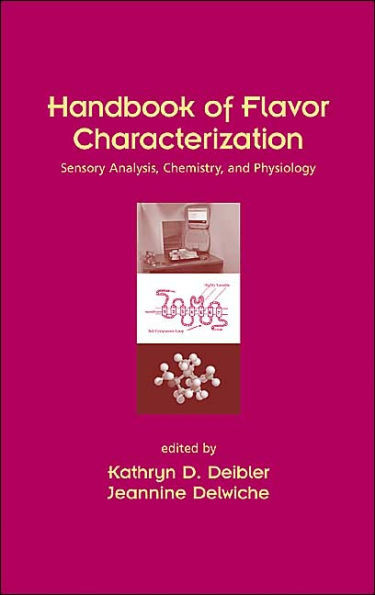 Handbook of Flavor Characterization: Sensory Analysis, Chemistry, and Physiology / Edition 1