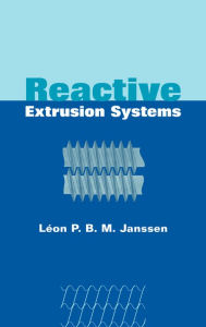 Title: Reactive Extrusion Systems / Edition 1, Author: Leon P.B.M. Janssen