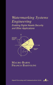 Title: Watermarking Systems Engineering: Enabling Digital Assets Security and Other Applications / Edition 1, Author: Mauro Barni