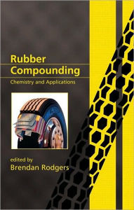 Title: Rubber Compounding: Chemistry and Applications, Author: Brendan Rodgers