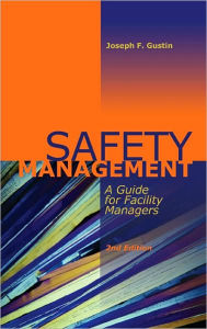 Title: Safety Management: A Guide for Facility Managers, Second Edition / Edition 2, Author: Joseph F. Gustin