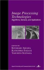 Title: Image Processing Technologies: Algorithms, Sensors, and Applications / Edition 1, Author: Kiyoharu Aizawa