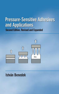 Title: Pressure-Sensitive Adhesives and Applications / Edition 2, Author: Istvan Benedek