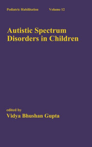 Title: Autistic Spectrum Disorders in Children / Edition 1, Author: Vidya Bhushan Gupta