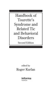 Title: Handbook of Tourette's Syndrome and Related Tic and Behavioral Disorders / Edition 1, Author: Roger Kurlan