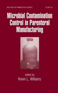 Title: Microbial Contamination Control in Parenteral Manufacturing / Edition 1, Author: Kevin Williams