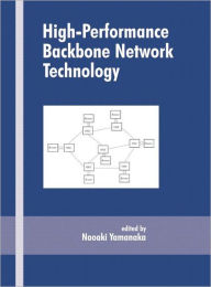 Title: High-Performance Backbone Network Technology / Edition 1, Author: Naoaki Yamanaka