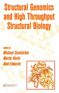 Title: Structural Genomics and High Throughput Structural Biology / Edition 1, Author: Michael Sundstrom