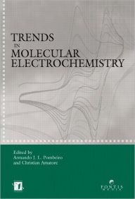 Title: Trends in Molecular Electrochemistry / Edition 1, Author: Armando J.L. Pombeiro