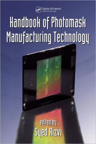 Title: Handbook of Photomask Manufacturing Technology / Edition 1, Author: Syed Rizvi