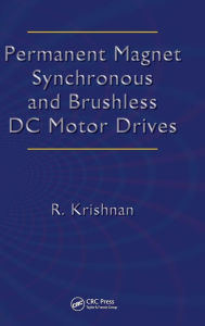 Title: Permanent Magnet Synchronous and Brushless DC Motor Drives / Edition 1, Author: Ramu Krishnan