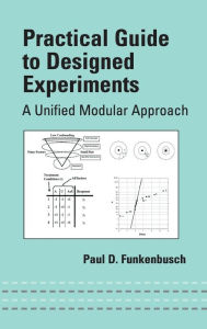 Title: Practical Guide To Designed Experiments: A Unified Modular Approach / Edition 1, Author: Paul D. Funkenbusch