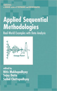 Title: Applied Sequential Methodologies: Real-World Examples with Data Analysis / Edition 1, Author: Nitis Mukhopadhyay