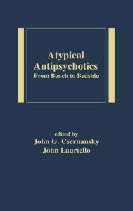 Title: Atypical Antipsychotics: From Bench to Bedside, Author: John C. Csernansky
