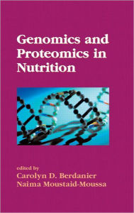 Title: Genomics and Proteomics in Nutrition / Edition 1, Author: Carolyn D. Berdanier