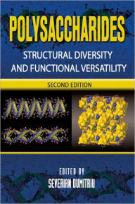 Title: Polysaccharides: Structural Diversity and Functional Versatility, Second Edition / Edition 2, Author: Severian Dumitriu