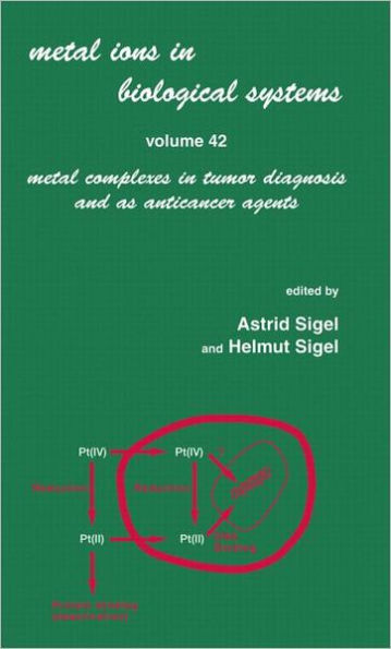 Metal Ions in Biological Systems: Volume 42: Metal Complexes in Tumor Diagnosis and as Anticancer Agents / Edition 1
