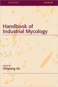 Title: Handbook of Industrial Mycology / Edition 1, Author: Zhiqiang An
