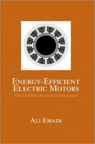 Title: Energy-Efficient Electric Motors, Revised and Expanded / Edition 3, Author: Ali Emadi