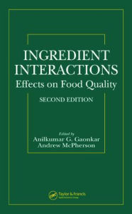 Title: Ingredient Interactions: Effects on Food Quality / Edition 2, Author: Anilkumar G Gaonkar