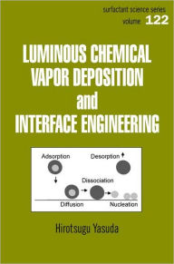 Title: Luminous Chemical Vapor Deposition and Interface Engineering / Edition 1, Author: Hirotsugu Yasuda