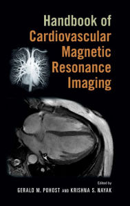 Title: Handbook of Cardiovascular Magnetic Resonance Imaging / Edition 1, Author: Gerald M. Pohost