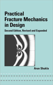 Title: Practical Fracture Mechanics in Design / Edition 2, Author: Arun Shukla