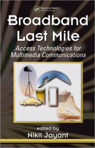 Title: Broadband Last Mile: Access Technologies for Multimedia Communications / Edition 1, Author: Nikil Jayant