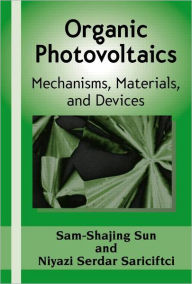 Title: Organic Photovoltaics: Mechanisms, Materials, and Devices / Edition 1, Author: Sam-Shajing Sun