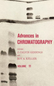 Title: Advances in Chromatography: Volume 11 / Edition 1, Author: J. Calvin Giddings