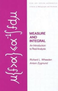 Title: Measure and Integral: An Introduction to Real Analysis / Edition 1, Author: Richard Wheeden