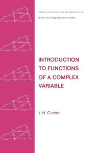 Title: Introduction to Functions of a Complex Variable / Edition 1, Author: J. H. Curtiss