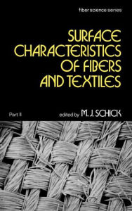 Title: Surface Characteristics of Fibers and Textiles: Part Ii: / Edition 1, Author: M. J. Schick