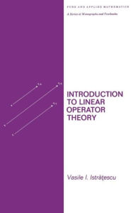 Title: Introduction to Linear Operator Theory / Edition 1, Author: Istratescu