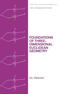 Title: Foundations of Three-Dimensional Euclidean Geometry / Edition 1, Author: Izu Vaisman