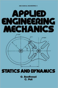 Title: Applied Engineering Mechanics: Statics and Dynamics / Edition 1, Author: C. Poll
