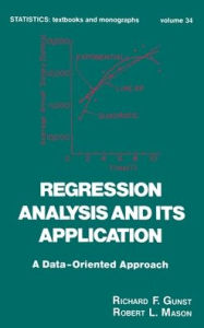 Title: Regression Analysis and its Application: A Data-Oriented Approach / Edition 1, Author: Richard F. Gunst