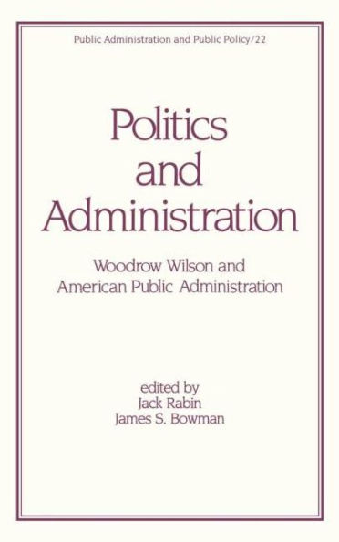 Politics and Administration: Woodrow Wilson and American Public Administration / Edition 1