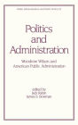 Politics and Administration: Woodrow Wilson and American Public Administration / Edition 1