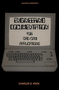Title: Engineering Documentation for CAD/CAM Applications / Edition 1, Author: Charles S. Knox