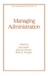 Title: Managing Administration / Edition 1, Author: Jack Rabin