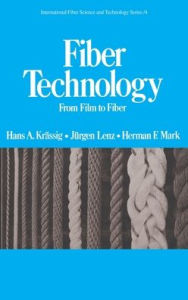 Title: Fiber Technology: From Film to Fiber / Edition 1, Author: Hans A. Krassig