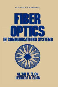 Title: Fiber Optics in Communications Systems / Edition 1, Author: Glenn R. Elion